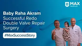 Baby Raha's Redo Valve Repair Surgery | Patient Success Story | Max Hospital, Saket
