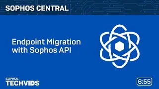 Sophos Central: Endpoint Migration with Sophos API