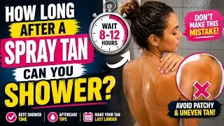 How Long After a Spray Tan Can You Shower? (Don't Make This Mistake!)