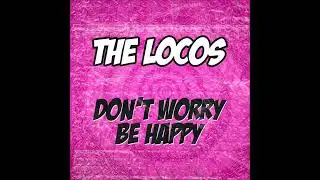 The Locos - Don`t Worry Be Happy