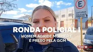 Ronda Policial I - Homem agride mulher e é preso pela GCM