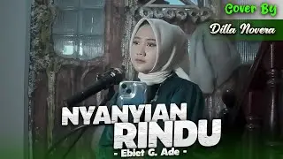 NYANYIAN RINDU - EBIET G ADE | COVER BY DILLA NOVERA