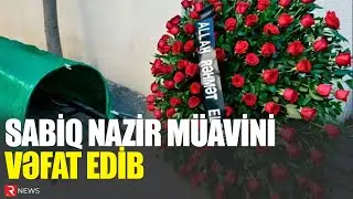 Sabiq nazir müavini vəfat etdi - RTV