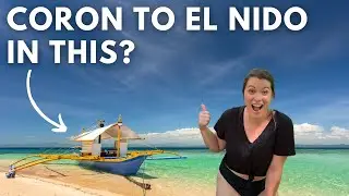 CORON TO EL NIDO BOAT TRIP (when the ferry isn't running) | 10 Hours NO TOILET!!