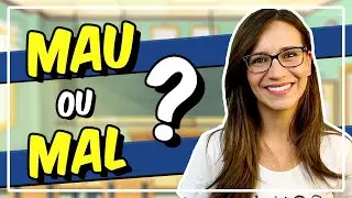 MAU ou MAL? Quando usar um ou outro?