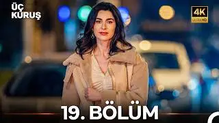 Üç Kuruş 19. Bölüm (4K)