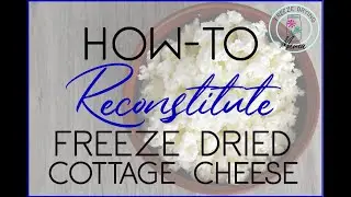 How To Reconstitute Freeze Dried Cottage Cheese