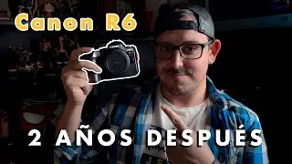 CANON R6 - OPINIÓN 2 AÑOS DESPUÉS