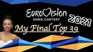 Eurovision Song Contest 2021 - My Top 39 [After The Show]