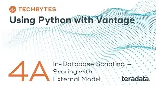 TechBytes: Using Python with Vantage | 4a. In-Database scripting - Scoring with External Model