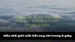 Trái đất có còn tồn lại nếu thiếu oxy  trong 5 giây..?!