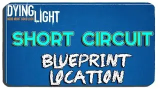 Dying Light: Short Circuit Blueprint Location