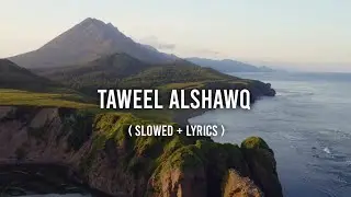 Taweel Al shawq - Slowed & Reverb | Lyrics | Ahmed Bukhatir | Beautiful Nasheed | Eyonyx | 