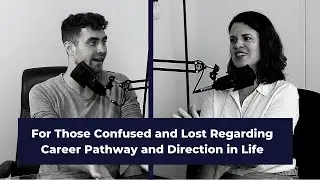20. Lauren Kress | For Those Confused and Lost Regarding Career Pathway and Direction in Life