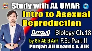 Introduction to Asexual Reproduction | Biology Ch.18 Lec.1 F.Sc Part II