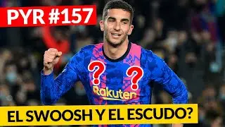 ¿POR QUÉ NO TIENEN ESCUDO NI MARCA LAS CAMISETAS DEL BARÇA? - PYR 157