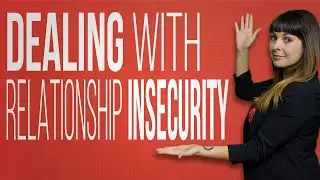 Dealing With Relationship Insecurity