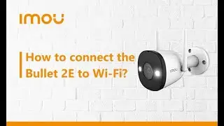 How to connect Bullet 2E to the 'Imou Life' App