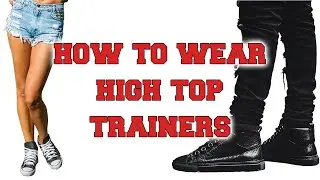 How To Wear High Top Trainers