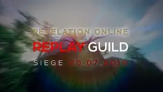 Revelation Online - Replay Осада 20.07.2019 \ Lakich