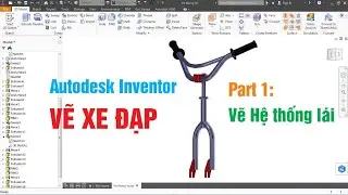 Autodesk Inventor  |  Vẽ XE ĐẠP chi tiết |  Part 1 Vẽ Hệ thống lái