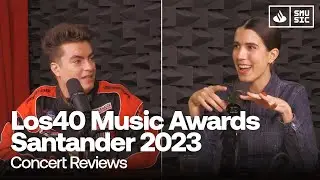 Así fueron LOS40 MUSIC AWARDS SANTANDER 2023 | CONCERT REVIEW #11 | SMUSIC
