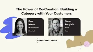 "The Power of Co-Creation: Building a Category with Your Customers" Barr Moses + Steve Loughlin