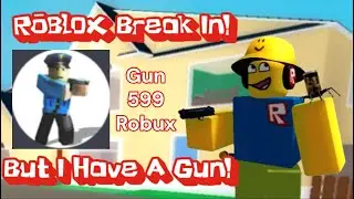 Break In But I Have A Gun! - ROBLOX
