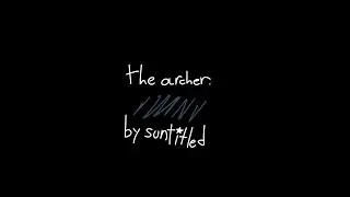 the archer - animatic (stapoldy!!!!)
