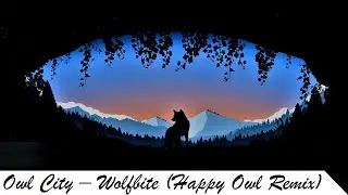 Owl City - Wolfbite (Happy Owl Remix)