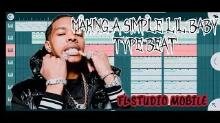 Making A Simple Lil Baby Type Beat On Fl Studio Mobile