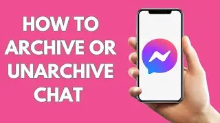 HOW TO ARCHIVE OR UNARCHIVE CHAT ON MESSENGER