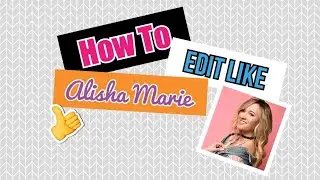 How to edit like Alisha Marie- Alisha Marie editing pack!
