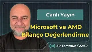 Microsoft ve AMD Bilançoları, FED Faiz Kararı Beklentileri...