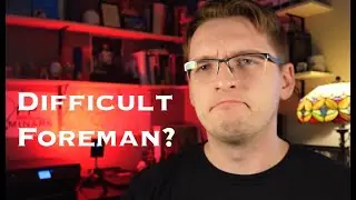 How To Deal With A Difficult Foreman