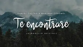 Daniel Castro | Te Encontraré ft. Mariana Coronel • Videoclip Oficial