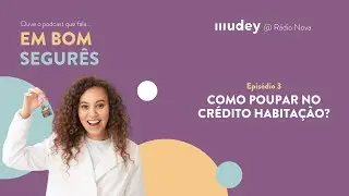 Como poupar no Crédito Habitação? Em Bom Segurês - Ep.3 - podcast MUDEY