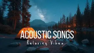 Acoustic Songs with Amazing Nature Mood. Campfire and the Stars