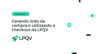 Gerando links de compra e utilizando o checkout da LPQV