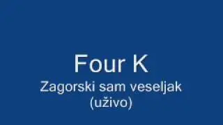 Four K - Zagorski sam veseljak (uživo)