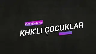 Hikayemizin adı : KHK'LI ÇOCUKLAR