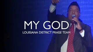 Louisiana District Praise Team - My God