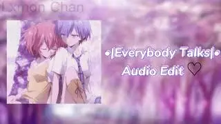 •Everybody Talks/it started with a whisper• | Audio Edit