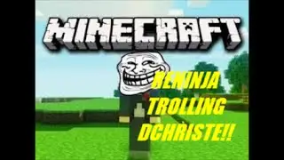 Minecraft: Trolling w/ Reninja!-TROLOLOL DCHRISTE