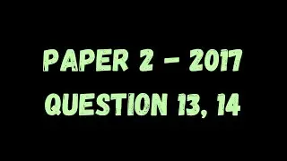 PAST PAPER WALKTHROUGH: Paper 2, 2017, Q13, 14