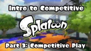 Introduction to Competitive Splatoon - Part 3: Competitive Play