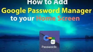 How to add Google Password Manager to your Homescreen