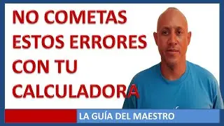 Usa tu calculadora de forma correcta