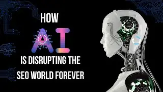From Robots to Rankings: How AI is Disrupting the SEO World Forever
