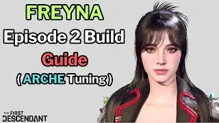 First Descendant - FREYNA Build Guide (with ARCHE Tuning)